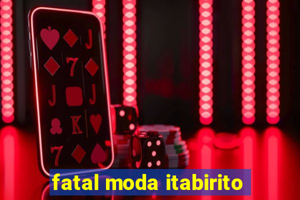 fatal moda itabirito